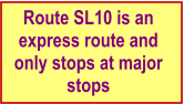 Route SL10 is an express route and only stops at major stops
