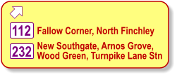  New Southgate, Arnos Grove, Wood Green, Turnpike Lane Stn 232 112 Fallow Corner, North Finchley