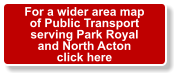 For a wider area map of Public Transport  serving Park Royal and North Acton click here