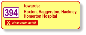 X close route detail towards: Hoxton, Haggerston, Hackney, Homerton Hospital   394