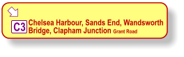    Chelsea Harbour, Sands End, Wandsworth Bridge, Clapham Junction Grant Road    C3