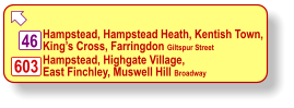  46 Hampstead, Highgate Village, East Finchley, Muswell Hill Broadway 603 Hampstead, Hampstead Heath, Kentish Town, King’s Cross, Farringdon Giltspur Street