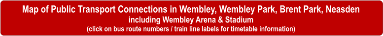 map of Wembley, Wembley Park, Brent Park, Neasden, public transport, bus routes, Wembley Central Station, Wembley Park Station, Wembley Stadium Station, Neasden Station, Wembley Statdium, Wembley Arena